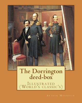 The Dorrington deed-box By: Arthur Morrison: Illustrated (World's classic's) by Morrison, Arthur