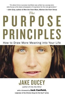 The Purpose Principles: How to Draw More Meaning Into Your Life by Ducey, Jake
