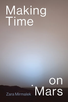 Making Time on Mars by Mirmalek, Zara