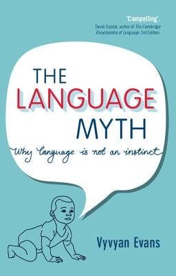 The Language Myth: Why Language Is Not an Instinct by Evans, Vyvyan