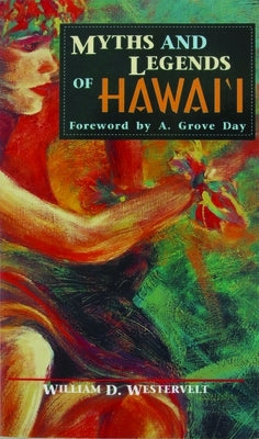 Myths and Legends of Hawaii by Westervelt, W. D.