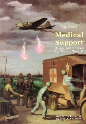 Medical Support of the Army Air Forces in World War II (Part 2 of 2) by U. S. Air Force