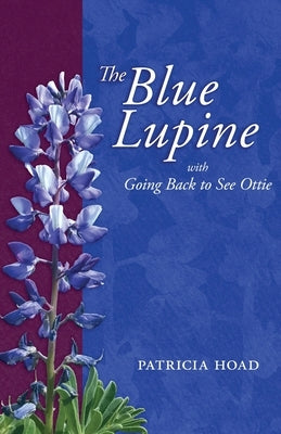 The Blue Lupine: with Going Back to See Ottie by Hoad, Patricia