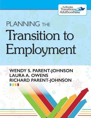 Planning the Transition to Employment by Parent-Johnson, Wendy