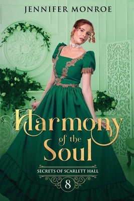 Harmony of the Soul: Secrets of Scarlett Hall Book 8 by Monroe, Jennifer