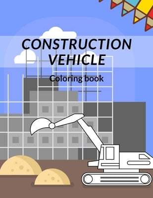 Construction Vehicle Coloring Book: all about building construction bonus page activity by Boy, Golden