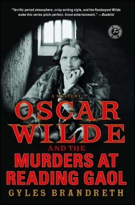 Oscar Wilde and the Murders at Reading Gaol: A Mystery by Brandreth, Gyles