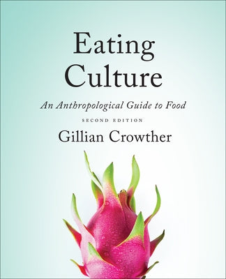 Eating Culture: An Anthropological Guide to Food, Second Edition by Crowther, Gillian