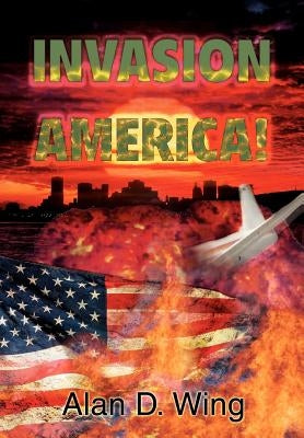 Invasion America! by Wing, Alan D.