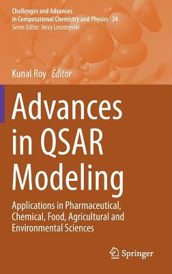 Advances in Qsar Modeling: Applications in Pharmaceutical, Chemical, Food, Agricultural and Environmental Sciences by Roy, Kunal