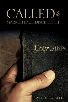 Called to Marketplace Discipleship by Okereke, Okoro Chima