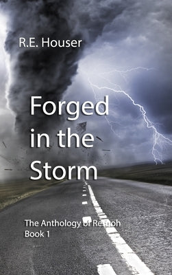 Forged in the Storm: The Anthology of Resuoh Book 1 by Houser, R. E.