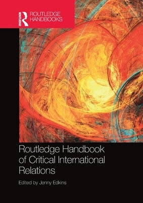 Routledge Handbook of Critical International Relations by Edkins, Jenny
