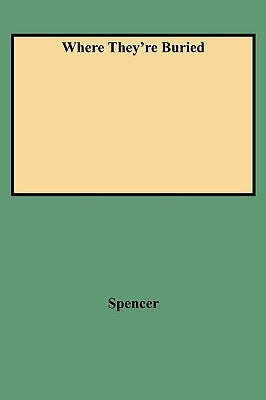 Where They're Buried by Spencer, Thomas E.