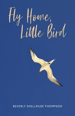Fly Home, Little Bird by Thompson, Beverly Shellrude