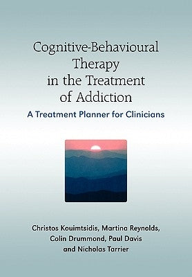 Cognitive-Behavioural Therapy in the Treatment of Addiction: A Treatment Planner for Clinicians by Davis, Paul