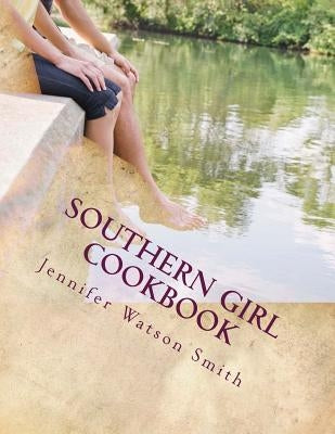Southern Girl Cookbook by Smith, Jennifer Watson