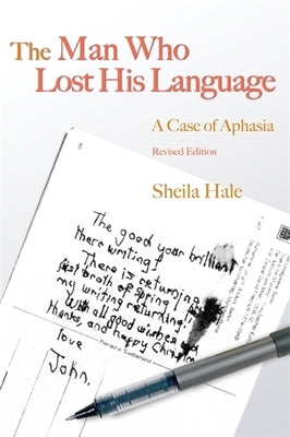 The Man Who Lost His Language: A Case of Aphasia Revised Edition by Hale, Sheila