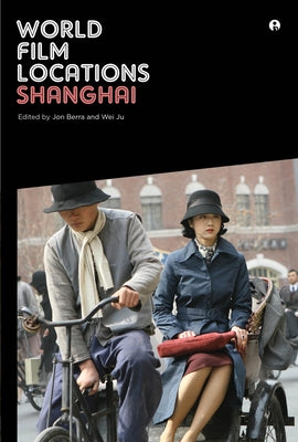 World Film Locations: Shanghai by Berra, John
