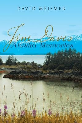 Jim Daves Alaska Memories by Meismer, David
