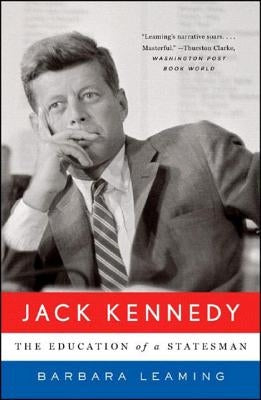 Jack Kennedy: The Education of a Statesman by Leaming, Barbara