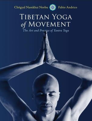 Tibetan Yoga of Movement: The Art and Practice of Yantra Yoga by Norbu, Chogyal Namkhai