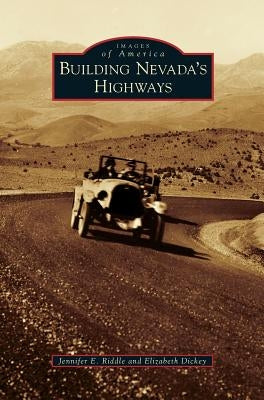Building Nevada's Highways by Riddle, Jennifer E.