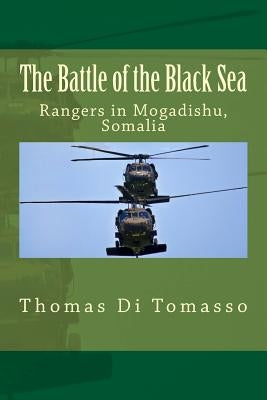 The Battle of the Black Sea: Rangers in Mogadishu, Somalia by Di Tomasso, Thomas