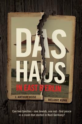 Das Haus: in East Berlin: Can two families -- one Jewish, one not -- find peace in a clash that started in Nazi Germany? by Kuhr, Melanie