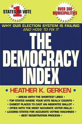 The Democracy Index: Why Our Election System Is Failing and How to Fix It by Gerken, Heather K.