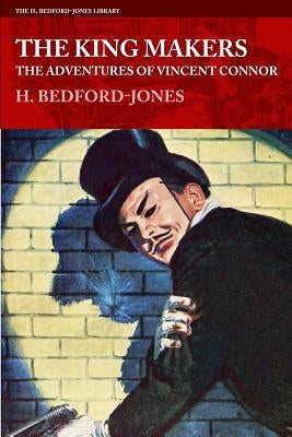 The King Makers: The Adventures of Vincent Connor by Bedford-Jones, H.