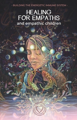 Healing For Empaths and Empathic Children: Building The Energetic Immune System by Walker, April
