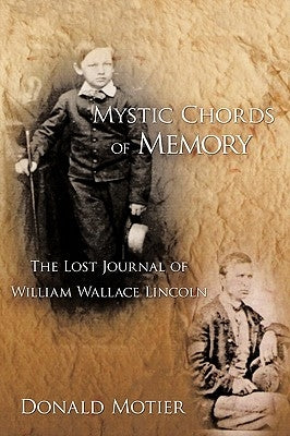 Mystic Chords of Memory: The Lost Journal of William Wallace Lincoln by Motier, Donald