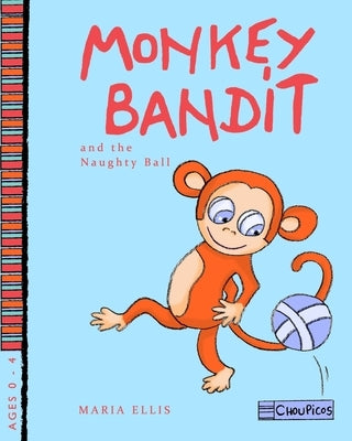 Monkey Bandit and the Naughty Ball by Ellis, Maria
