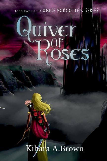 Quiver of Roses Book Two In the Once Forgotten Series by Brown, Kihara A.