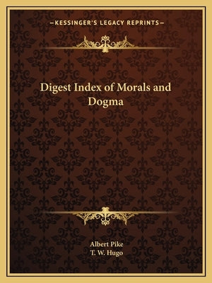 Digest Index of Morals and Dogma by Pike, Albert