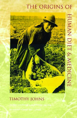The Origins of Human Diet and Medicine: Chemical Ecology by Johns, Timothy