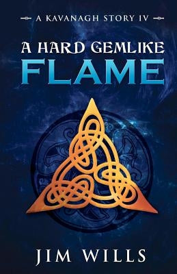 A Hard Gemlike Flame: ArtPlus Ltd. by Wills, Jim