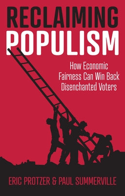 Reclaiming Populism: How Economic Fairness Can Win Back Disenchanted Voters by Protzer, Eric