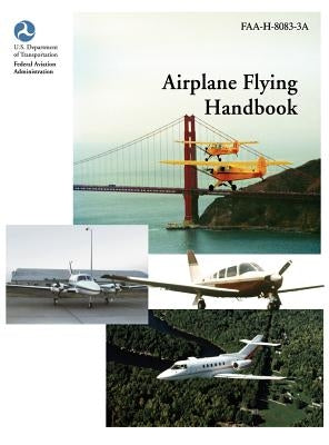 Airplane Flying Handbook (FAA-H-8083-3a) by Federal Aviation Administration