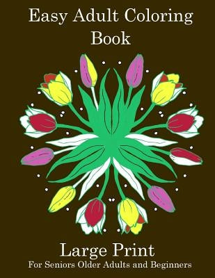 Easy Adult Coloring Book: Simple Adult Coloring Book for Seniors or Beginners: Large Print Adult Coloring Book for Older Adults, Seniors, Beginn by Journals, Inspirational