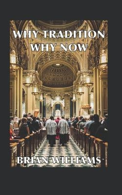 Why Tradition? Why Now? by Williams, Brian