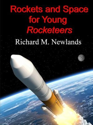 Rockets and Space for Young Rocketeers by Newlands, Richard