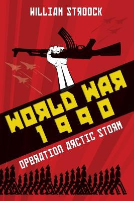 World War 1990: Operation Arctic Storm by Stroock, William