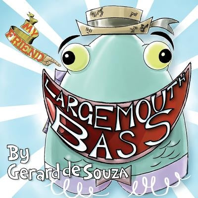 My Friend Largemouth Bass by De Souza, Gerard