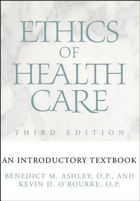 Ethics of Health Care: An Introductory Textbook by Ashley, Benedict M.