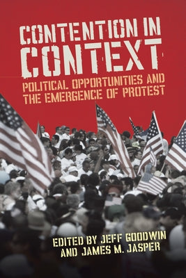 Contention in Context: Political Opportunities and the Emergence of Protest by Jasper, James M.