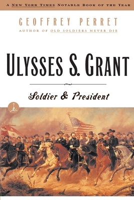 Ulysses S. Grant: Soldier & President by Perret, Geoffrey