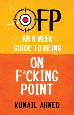 Ofp: An 8 Week Guide to Being On F*cking Point by Ahmed, Kumail