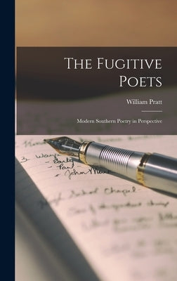 The Fugitive Poets: Modern Southern Poetry in Perspective by Pratt, William 1927-